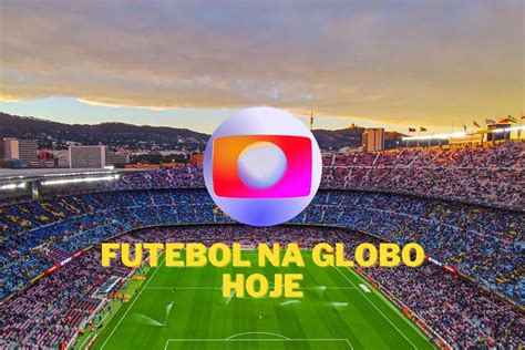 vai ter jogo na globo hj